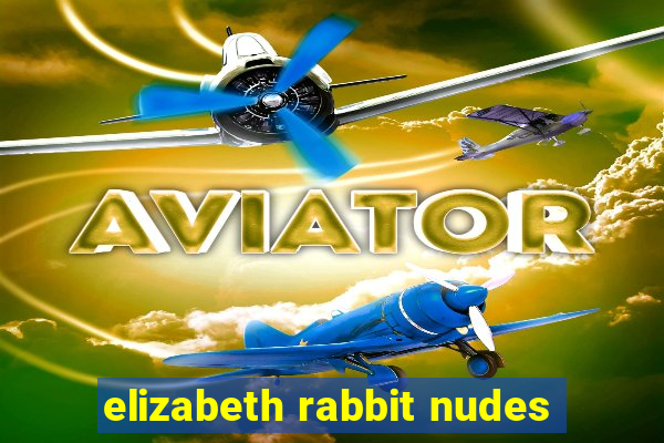 elizabeth rabbit nudes